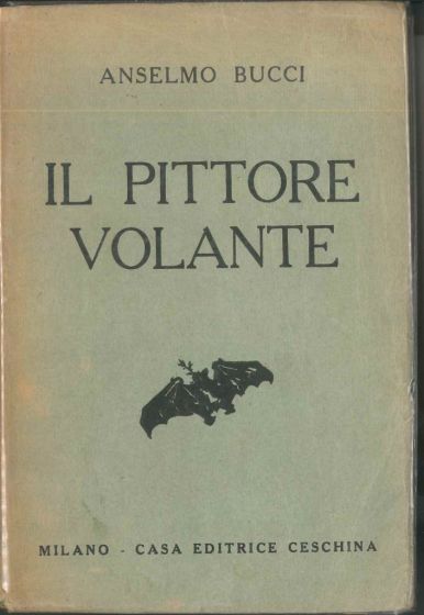 Anselmo Bucci, Il pittore volante, Milan, casa editrice Ceschina, 1930, Rare Book, Futurism, Modern Art, Massimo Bontempelli, dedication, autograph,