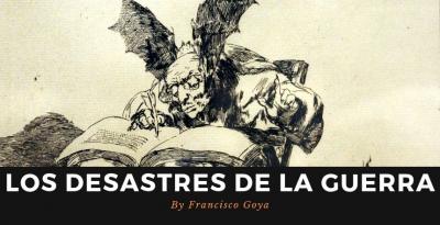 Los Desastres De La Guerra By Francisco Goya